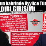FLAŞ GELİŞME… AYYÜCE TÜRKEŞ’E BABASININ MEZARINDA SALDIRI GİRİŞİMİ: İYİ PARTİLİ KOCAMAZ’DAN BAKAN YERLİKAYA’YA ÇAĞRI: “SALDIRGANLARI BİR AN EVVEL BULUN!”