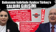 FLAŞ GELİŞME… AYYÜCE TÜRKEŞ’E BABASININ MEZARINDA SALDIRI GİRİŞİMİ: İYİ PARTİLİ KOCAMAZ’DAN BAKAN YERLİKAYA’YA ÇAĞRI: “SALDIRGANLARI BİR AN EVVEL BULUN!”