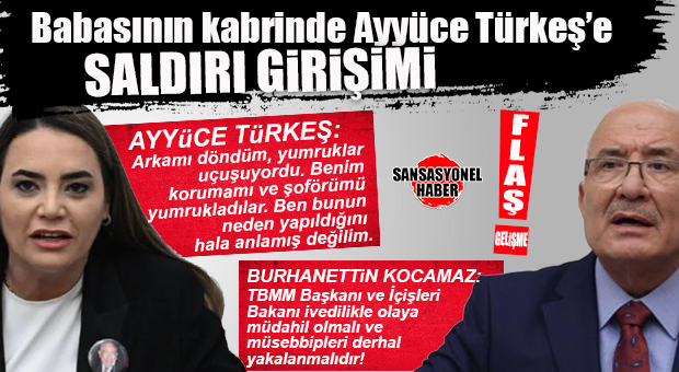 FLAŞ GELİŞME… AYYÜCE TÜRKEŞ’E BABASININ MEZARINDA SALDIRI GİRİŞİMİ: İYİ PARTİLİ KOCAMAZ’DAN BAKAN YERLİKAYA’YA ÇAĞRI: “SALDIRGANLARI BİR AN EVVEL BULUN!”