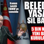 AK PARTİ, BELEDİYELER İÇİN HAREKETE GEÇTİ: 5 BİN NÜFUSLA YENİ BELEDİYE KURULABİLECEK!