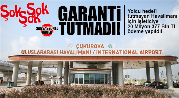 ÇUKUROVA HAVALİMANI’NDA HEDEFLENEN YOLCU KAPASİTESİNE ULAŞILAMADI: FİRMAYA 20 MİLYON TL ÖDEME!