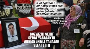ACI HABER: BOZYAZILI ŞEHİT POLİS MEMURU SEDAT YABALAK’IN ANNESİ ÜNZİLE YABALAK VEFAT ETTİ
