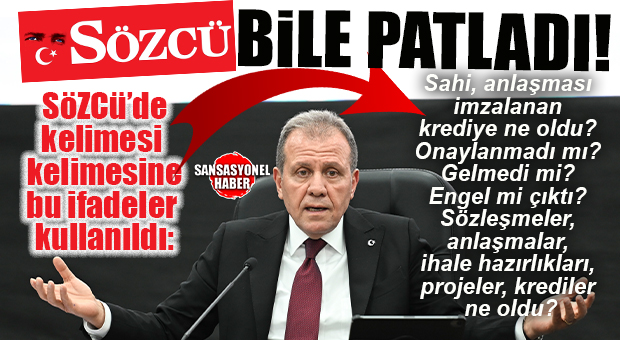 SÖZCÜ GAZETESİ BİLE CHP’Lİ SEÇER’E DAYANAMADI: “TÖMÜK-ARPAÇBAHŞİŞ ARITMALARI NE OLDU? ANLAŞMA İMZALADIĞINIZ KREDİYE NE OLDU?”