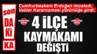 VALİLER KARARNAMESİ YAYINLANDI: 4 İLÇENİN KAYMAKAMI DEĞİŞTİ!