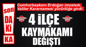 VALİLER KARARNAMESİ YAYINLANDI: 4 İLÇENİN KAYMAKAMI DEĞİŞTİ!