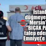 ŞOK… MERSİN’DE DOKTORA “BIÇAK PARASI” OPERASYONU
