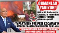 YANGINLAR SİYASETİ ALEVLENDİRDİ: PEŞ PEŞE ÇIKAN ORMAN YANGINLARI SONRASI GÖZLER İYİ PARTİLİ KOCAMAZ’IN CUMHUR İTTİFAKI TARAFINDAN REDDEDİLEN MECLİS ÖNERGESİNE ÇEVRİLDİ