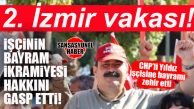 CHP’Lİ ABDURRAHMAN YILDIZ’DAN BAYRAM ÖNCESİ İKRAMİYE KRİZİ: “İŞÇİ DOSTUYUM” DEDİ, İŞÇİLERİ MAĞDUR ETTİ!
