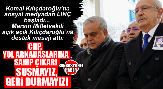 GÜNÜN TARAFINI SEÇENİ: CHP MERSİN MİLLETVEKİLİ ÇAKIR’DAN ESKİ GENEL BAŞKAN KILIÇDAROĞLU’NA DESTEK MESAJI GELDİ…