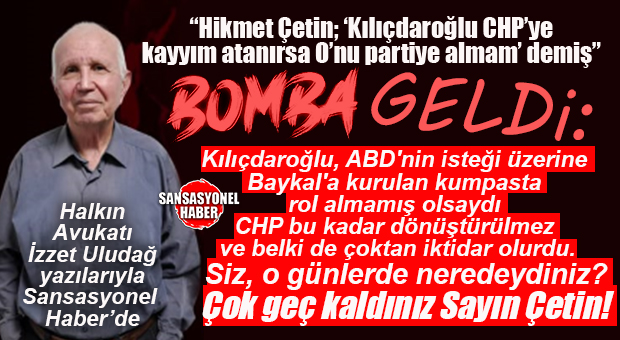 ABOOO… HALKIN AVUKATI İZZET ULUDAĞ “HİKMET ÇETİN” ÜZERİNDEN BOMBALADI!