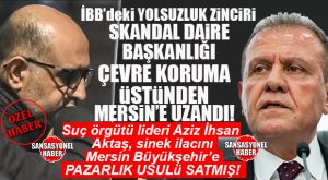 BOMBA İDDİA: İBB YOLSUZLUK OPERASYONUNUN KİLİT İSMİ AKTAŞ’A MERSİN BÜYÜKŞEHİR ÇEVRE KORUMA’DAN ADRESE TESLİM İHALE Mİ?