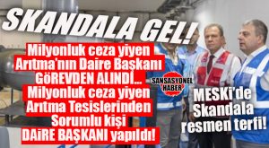 MESKİ’DE ŞOK… BAKANLIKTAN CEZA YİYEN ARITMALARIN DAİRE BAŞKANI GÖREVDEN ALINDI, CEZA YİYEN ARITMALARIN ŞUBE MÜDÜRÜ DAİRE BAŞKANI YAPILDI!