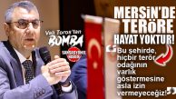 MERSİN VALİSİ TOROS: “BU ŞEHİRDE, HİÇBİR TERÖR ODAĞININ VARLIK GÖSTERMESİNE ASLA İZİN VERMEYECEĞİZ!”