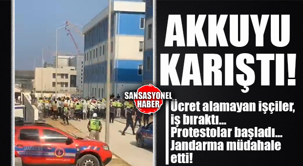 AKKUYU KARIŞTI: ÜCRET ALAMAYAN İŞÇİLER İŞ BIRAKTI, PROTESTO BAŞLADI… JANDARMA MÜDAHALE ETTİ!
