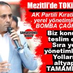 GÜNÜN “BİZ İŞİMİZİ YAPTIK, ONLAR DA İŞİNİ YAPSIN” HABERİ… “MEZİTLİ’DE TOKİ TAMAM, YEREL HİZMETLER EKSİK”