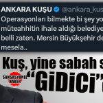 ANKARA KUŞU’NDAN CHP’Lİ MERSİN BÜYÜKŞEHİR BELEDİYESİ’NE YENİ BOMBA İDDİA: “GİDİCİ MESELA…”