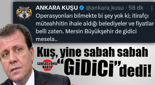 ANKARA KUŞU’NDAN CHP’Lİ MERSİN BÜYÜKŞEHİR BELEDİYESİ’NE YENİ BOMBA İDDİA: “GİDİCİ MESELA…”