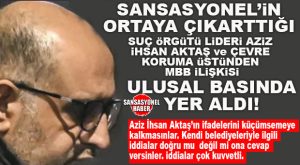 SANSASYONEL HABER’İN ORTAYA ÇIKARTTIĞI SUÇ ÖRGÜTÜ LİDERİYLE MERSİN BÜYÜKŞEHİR ARASINDAKİ TİCARİ BAĞ, ULUSAL BASININ GÜNDEMİNE DÜŞTÜ: “AZİZ İHSAN AKTAŞ İLE KİM İŞ YAPTIYSA İYİ İNCELENMELİ!”