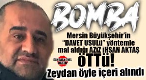 MERSİN BÜYÜKŞEHİR’E “DAVET EDİLEREK PAZARLIK USULÜYLE MAL SATAN” AZİZ İHSAN AKTAŞ ÖTTÜ… ADANA BELEDİYE BAŞKANI KARALAR GÖZALTINA ALINDI!
