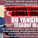 İYİ PARTİLİ BURHANETTİN KOCAMAZ’DAN FARKLI YERLERDE PEŞ PEŞE ÇIKAN ORMAN YANGINLARI İÇİN ÇARPICI İDDİA: “BU KADAR YANGININ AYNI ANDA ÇIKMASI TESADÜF OLAMAZ!