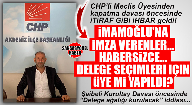 CHP AKDENİZ MECLİS ÜYESİ DEMİRCİ’DEN İTİRAF GİBİ İHBAR: “EKREM İMAMOĞLU’NA İMZA KAMPANYASINDA BİR GÜNLÜĞÜNE KİMSENİN HABERİ OLMADAN ÜYE KAYDI AÇILDI. YANDAŞLARINI ÜYE YAPTILAR!”