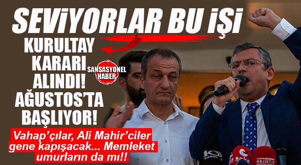 VAHAP’ÇILAR-ALİ MAHİR’CİLER HAZIR MISINIZ? CHP’DE YENİ KURULTAY FIRTINASI BAŞLIYOR: OLAĞAN KURULTAY’A GİDİLİYOR, AĞUSTOS’TA BAŞLAYACAK!