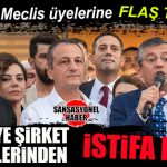 CHP’DEN MECLİS ÜYELERİNE FLAŞ TALİMAT: BELEDİYE ŞİRKETLERİNDEN İSTİFA EDİN!