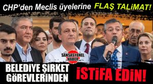 CHP’DEN MECLİS ÜYELERİNE FLAŞ TALİMAT: BELEDİYE ŞİRKETLERİNDEN İSTİFA EDİN!