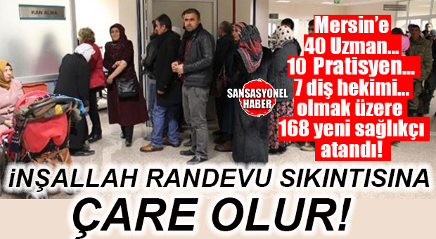 İNŞALLAH RANDEVU SIKINTISINA ÇARE OLUR: MERSİN’E 168 SAĞLIK PERSONELİ ATANDI… ARALARINDA DOKTOR HEMŞİRELER DE VAR!