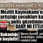 MEZİTLİ’DE KAYMAKAM OĞLU VE ÇOCUKLAR ARASINDA KRİZ: DARP İDDİALARINA BAKANLIK İNCELEMESİ!