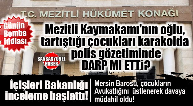 MEZİTLİ’DE KAYMAKAM OĞLU VE ÇOCUKLAR ARASINDA KRİZ: DARP İDDİALARINA BAKANLIK İNCELEMESİ!