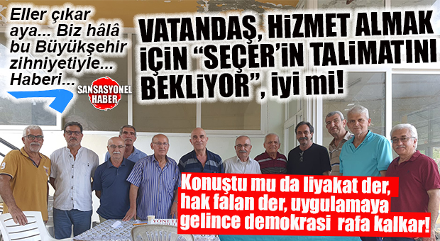 HAK EDİLEN HİZMETİ ALABİLMEK İÇİN BİLE “SEÇER’İN TALİMATI” BEKLENİYOR İYİ Mİ… SEÇER’E “SUSUZLUK SORUNUMUZU ÇÖZÜN” ÇAĞRISI!”