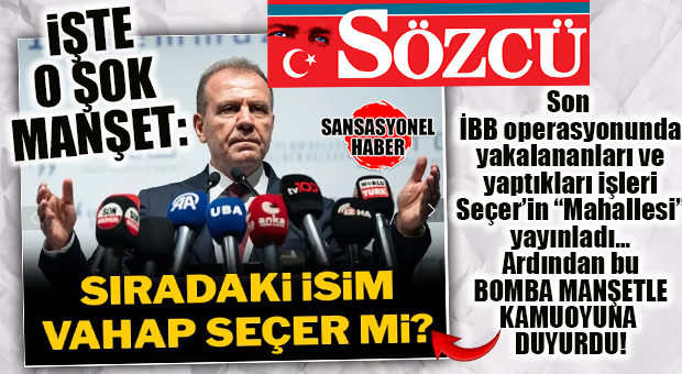 KENDİ MAHALLESİ BUNU DEDİ: SÖZCÜ’DEN ŞOK İDDİA… “İKİNCİ AKTAŞ BULUNDU MU, SIRADAKİ İSİM VAHAP SEÇER Mİ?”