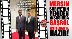 MTSO’DAN SURİYE İLE EN ÜST DÜZEYDE İLK TEMASIN FOTOSU: MERSİN, SURİYE’NİN YENİDEN İNŞASINDA BAŞROL ÜSTLENMEYE HAZIR…