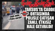 ŞOK… TARSUS’TA SOKAK ORTASINDA SİLAHLI ÇATIŞMA: POLİSLE ÇATIŞAN ZANLI VURULARAK ETKİSİZ HALE GETİRİLDİ!