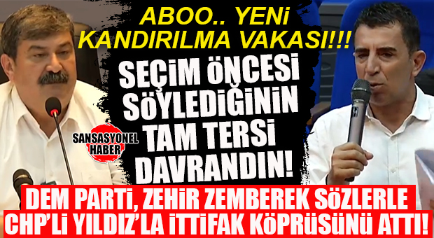 BOMBA… DEM PARTİ, CHP’Lİ YILDIZ’I AĞIR SÖZLERLE TERK ETTİ, İTTİFAK ÇÖKTÜ!