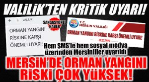AMAN DİKKAT! VALİLİKTEN KRİTİK UYARI: “MERSİN’DE ORMAN YANGINI RİSKİ ÇOK YÜKSEK”