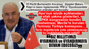 İYİ PARTİLİ BURHANETTİN KOCAMAZ, DIŞİŞLERİ BAKANI FİDAN’IN BASIN TOPLANTISINDA YPG’Yİ OYUNBOZANLIKLA SUÇLAMASININ ARDINDAN SERT KONUŞTU: “FİDAN’IN SÖZLERİ TERÖR ÖRGÜTLERİNİN SİLAH BIRAKMAYACAĞINI TEYİT ETTİ”