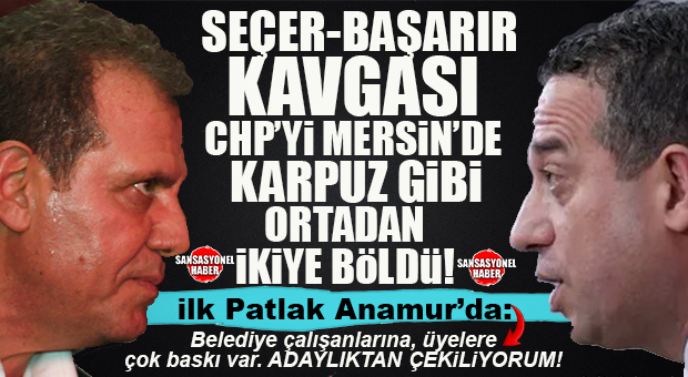 CHP MERSİN’DEN BOMBA: BAŞARIR–SEÇER KAVGASI PARTİYİ “KARPUZ GİBİ” İKİYE BÖLDÜ! İLK BÜYÜK PATLAK ANAMUR’DA…