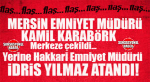 FLAŞ…FLAŞ…FLAŞ… MERSİN EMNİYET MÜDÜRÜ DEĞİŞTİ!