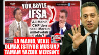İFŞAYA GEL: “LA MAHİR VEKİL OLMAK İSTİYOR MUSUN?” CHP’Lİ BAŞARIR NASIL MİLLETVEKİLİ ADAYI OLDU? BOMBA BUNUNLA DA BİTMEDİ: “ALİ MAHİR, İLGEZDİ’NİN YARGITAY’DAKİ SIKINTILI DOSYALARINI HALLETTİ!”