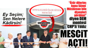 “ÖZÜR DİLERİM BANA SÜNNİ MÜSLÜMAN DİYENLERİ BİLE GÖRDÜM” DİYEN DEM MONTESİ CHP’Lİ ABDURRAHMAN YILDIZ’IN “MESCİT AÇILIŞI” ŞOVU TEPKİ ÇEKTİ!