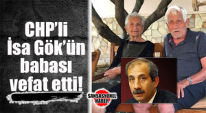CHP ESKİ MERSİN MİLLETVEKİLİ İSA GÖK’ÜN BABASI VEFAT ETTİ!