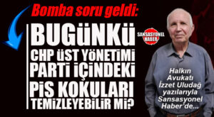 HALKIN AVUKATI İZZET ULUDAĞ YAZDI: “BUGÜNKÜ CHP ÜST YÖNETİMİ, PARTİ İÇİNDEKİ PİS KOKULARI TEMİZLEYEBİLİR Mİ?”