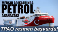TPAO RESMEN BAŞVURDU: MERSİN AÇIKLARINDA PETROL ARANACAK!