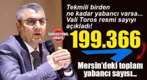 MERSİN’DEKİ YABANCI SAYISINI VALİ ATİLLA TOROS AÇIKLADI!