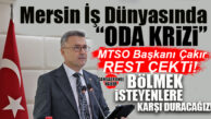 SON BOMBA İŞ DÜNYASINDAN… MTSO BAŞKANI ÇAKIR’DAN SANAYİ ODASI ÇIKIŞINA SERT TEPKİ: “140 YILLIK ÇINARI BÖLDÜRTMEYECEĞİZ!”