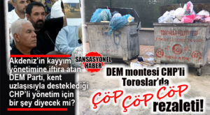 GÜNÜN MERAKLA BEKLENENİ: KAYYIM İTHAMI BOŞA DÜŞEN DEM PARTİ, DESTEKLEDİĞİ CHP’Lİ TOROSLAR’DAKİ ÇÖP REZALETİ İÇİN NE DİYECEK?