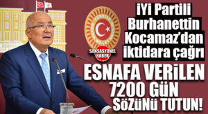 İYİ PARTİLİ BURHANETTİN KOCAMAZ’DAN İKTİDARA ÇAĞRI: “ESNAFA VERİLEN 7200 GÜN SÖZÜNÜ TUTUN”