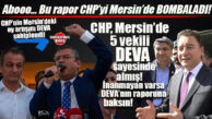 CHP MERSİN’DE KAVGA ÇIKARACAK DEVA PARTİSİ RAPORU: “CHP, MERSİN’DEKİ OY ARTIŞINI BİZE BORÇLU!”